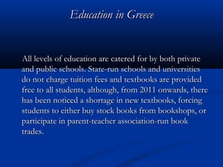 Education in GreeceEducation in Greece
All levels of education are catered for by both privateAll levels of education are ...