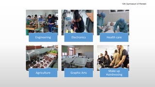 Engineering Electronics Health care
Agriculture Graphic Arts
Make up
Hairdressing
12th Gymnasium of Peristeri
 