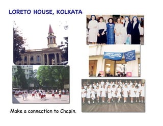 LORETO HOUSE, KOLKATA




Make a connection to Chapin.
 