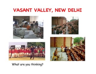 VASANT VALLEY, NEW DELHI




What are you thinking?
 