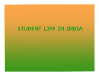 STUDENT LIFE IN INDIA
 