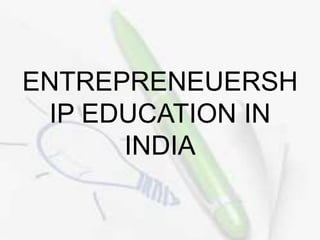 ENTREPRENEUERSH
IP EDUCATION IN
INDIA
 