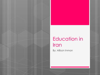 Education in Iran By: Allison Inman 