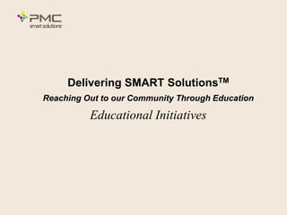 1
Delivering SMART SolutionsTM
Reaching Out to our Community Through Education
Educational Initiatives
 