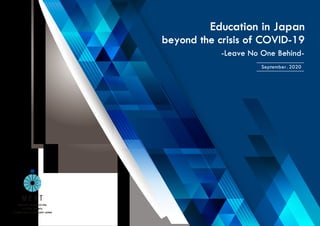 Education in Japan
beyond the crisis of COVID-19
September. 2020
-Leave No One Behind-
 