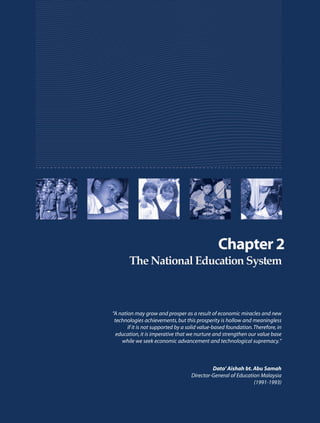 “A nation may grow and prosper as a result of economic miracles and new
 technologies achievements, but this prosperity is hollow and meaningless
       if it is not supported by a solid value-based foundation. Therefore, in
  education, it is imperative that we nurture and strengthen our value base
    while we seek economic advancement and technological supremacy.”



                                             Dato’ Aishah bt. Abu Samah
                                    Director-General of Education Malaysia
                                                               (1991-1993)
 