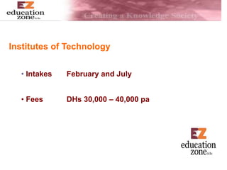 Institutes of Technology
• Intakes February and July
• Fees DHs 30,000 – 40,000 pa
 
