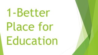 1-Better
Place for
Education
 