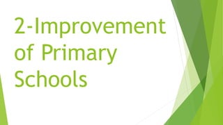 2-Improvement
of Primary
Schools
 