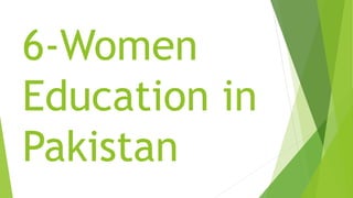 6-Women
Education in
Pakistan
 