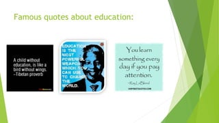 Famous quotes about education:
 