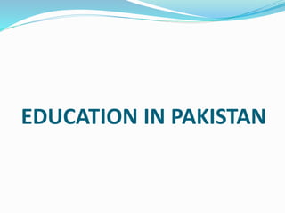 EDUCATION IN PAKISTAN
 