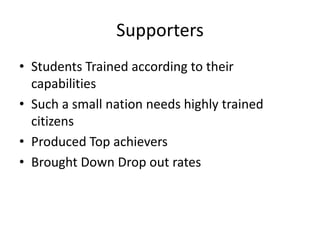 SupportersStudents Trained according to their capabilitiesSuch a small nation needs highly trained citizens Produced Top achieversBrought Down Drop out rates
