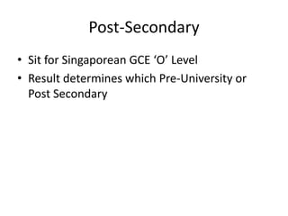 Post-SecondarySit for Singaporean GCE ‘O’ Level Result determines which Pre-University or Post Secondary