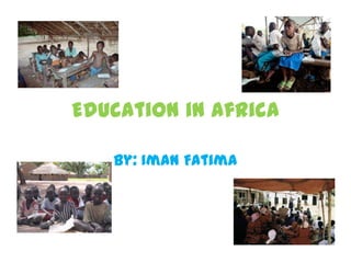 Education in Africa

   By: Iman Fatima
 