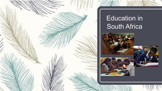 Education in
South Africa
 