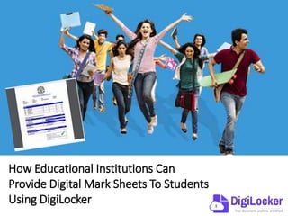 How Educational Institutions Can
Provide Digital Mark Sheets To Students
Using DigiLocker
 