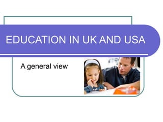 EDUCATION IN UK AND USA A general view 