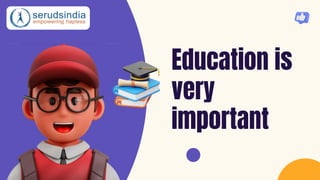 Education is
very
important
 