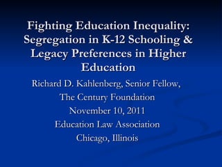 Fighting Education Inequality: Segregation in K-12 Schooling & Legacy Preferences in Higher Education ,[object Object],[object Object],[object Object],[object Object],[object Object]