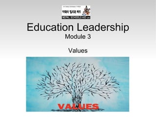 Education Leadership
Module 3
Values
 