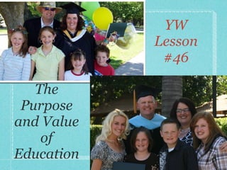 YW
            Lesson
             #46

   The
 Purpose
and Value
    of
Education
 