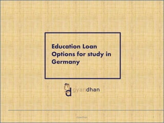 1GyanDhan
Education Loan
Options for study in
Germany
 