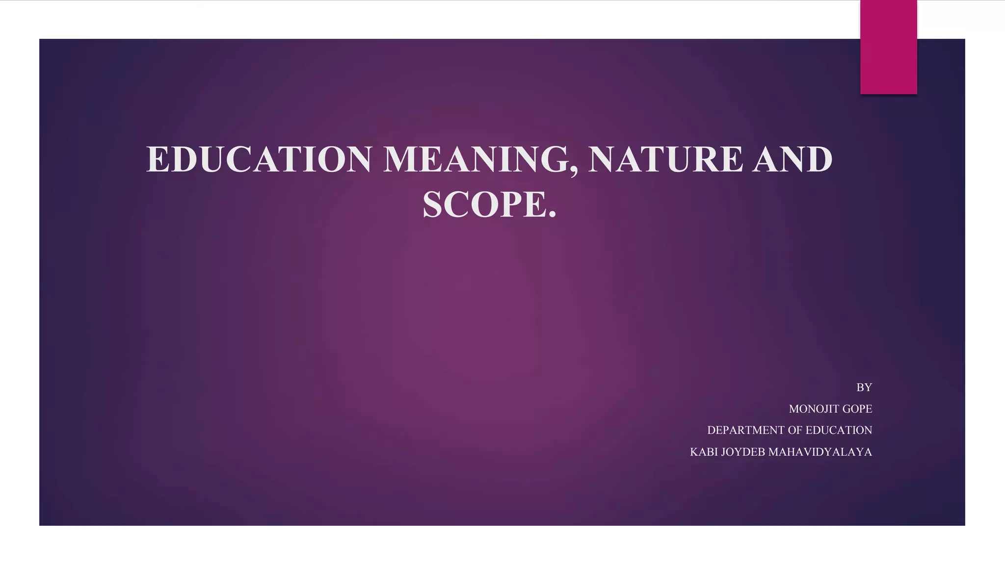 EDUCATION MEANING, NATURE AND SCOPE CC-1.pptx