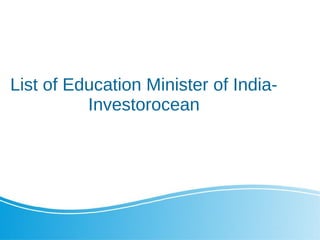 List of Education Minister of India-
Investorocean
 