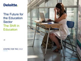 The Future for
the Education
Sector
v8
The Shift in
Education
Image: Francisco Osorio
 