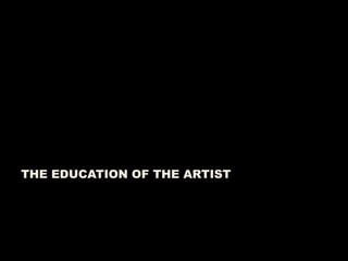 THE EDUCATION OF THE ARTIST 
