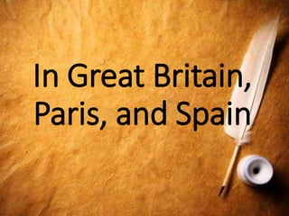 In Great Britain,
Paris, and Spain
 