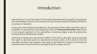 Introduction
Latin America is one of the regions of the world characterized by inequality. According to
the United Nations...