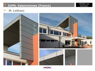 + IUFM, Valenciennes (France)
VMZINC and
Education
> M. Leblanc
 