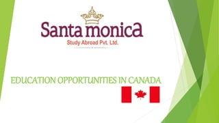 EDUCATION OPPORTUNITIES IN CANADA
 