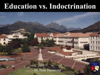 Education vs. Indoctrination
Dr. Peter Hammond
 