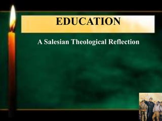 A Salesian Theological Reflection
EDUCATION
 