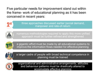 Five particular needs for improvement stand out within
the frame- work of educational planning as it has been
conceived in recent years:
 