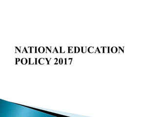 NATIONAL EDUCATION
POLICY 2017
 