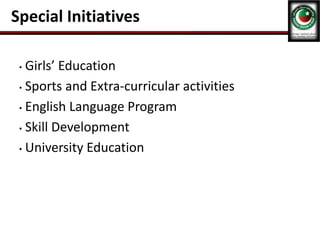 Special Initiatives
• Girls’ Education
• Sports and Extra-curricular activities
• English Language Program
• Skill Development
• University Education
 