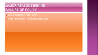  Low economic rate, and
 wars between Pakistan and India.
 
