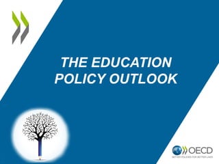 THE EDUCATION
POLICY OUTLOOK
 