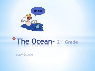 Macy Ostrom Oh No! The Ocean- 2nd Grade 