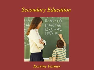 Secondary Education Korrine Farmer 