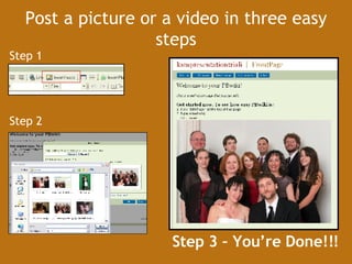 Post a picture or a video in three easy steps Step 1 Step 2 Step 3 – You’re Done!!! 
