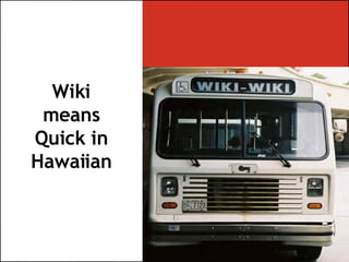 Wiki means Quick in Hawaiian 