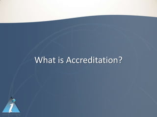 What is Accreditation?
 