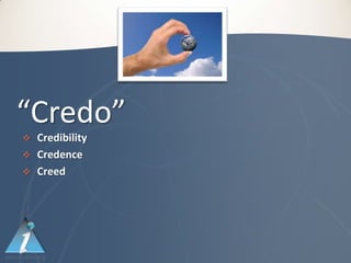 “Credo”
 Credibility
 Credence
 Creed
 