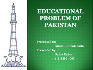 Presented to:
Maim Rubbab Laila
Presented by:
Salva Kainat
(16133901-003)
 