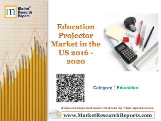 www.MarketResearchReports.com
Category : Education
All logos and Images mentioned on this slide belong to their respective owners.
 
